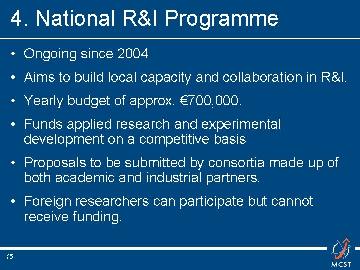 4. National R&I Programme • Ongoing since 2004 • Aims to build local capacity