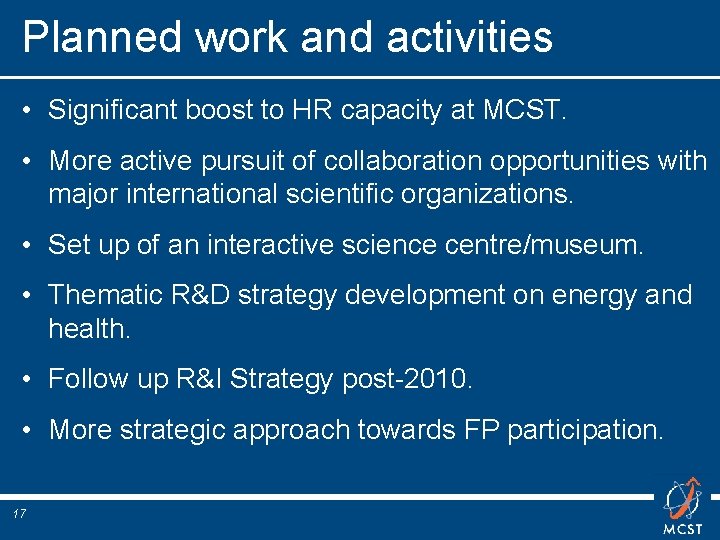 Planned work and activities • Significant boost to HR capacity at MCST. • More