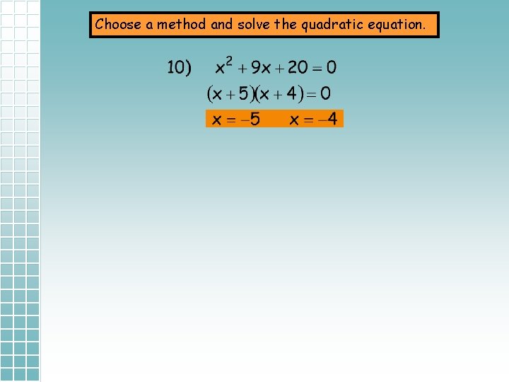 Choose a method and solve the quadratic equation. 