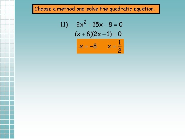 Choose a method and solve the quadratic equation. 