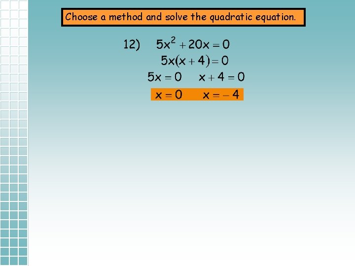 Choose a method and solve the quadratic equation. 