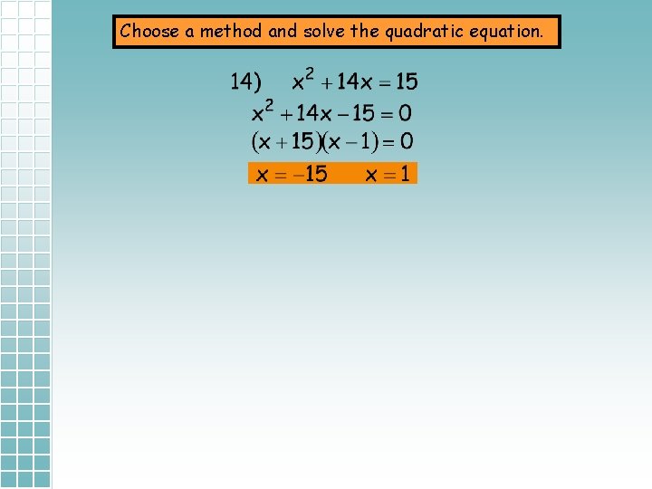 Choose a method and solve the quadratic equation. 