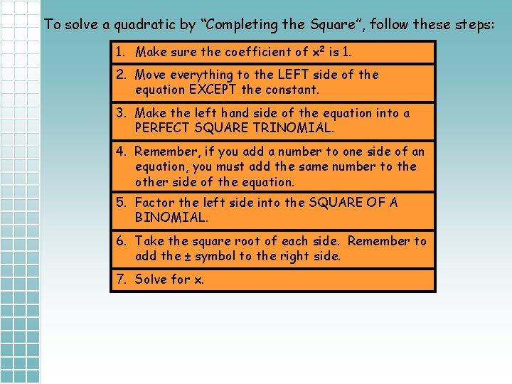 To solve a quadratic by “Completing the Square”, follow these steps: 1. Make sure