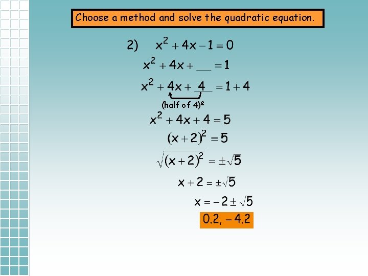 Choose a method and solve the quadratic equation. (half of 4)2 