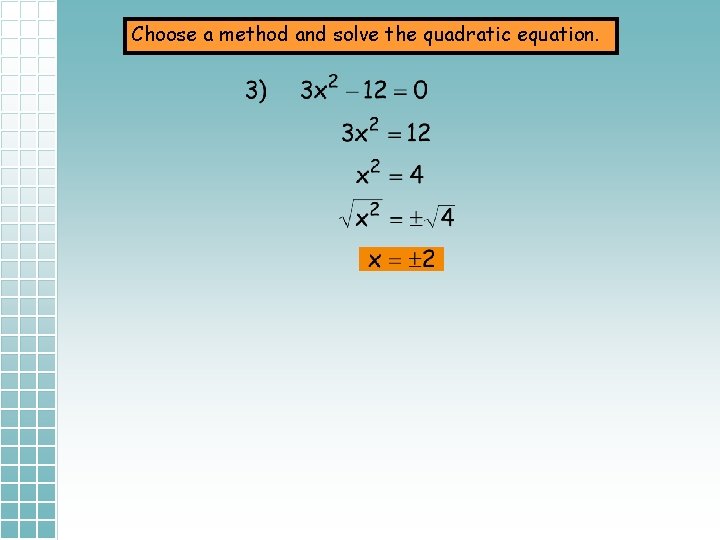 Choose a method and solve the quadratic equation. 