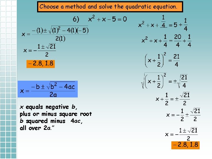 Choose a method and solve the quadratic equation. x equals negative b, plus or