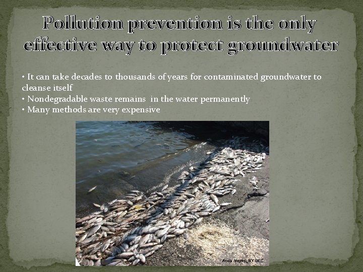 Pollution prevention is the only effective way to protect groundwater • It can take