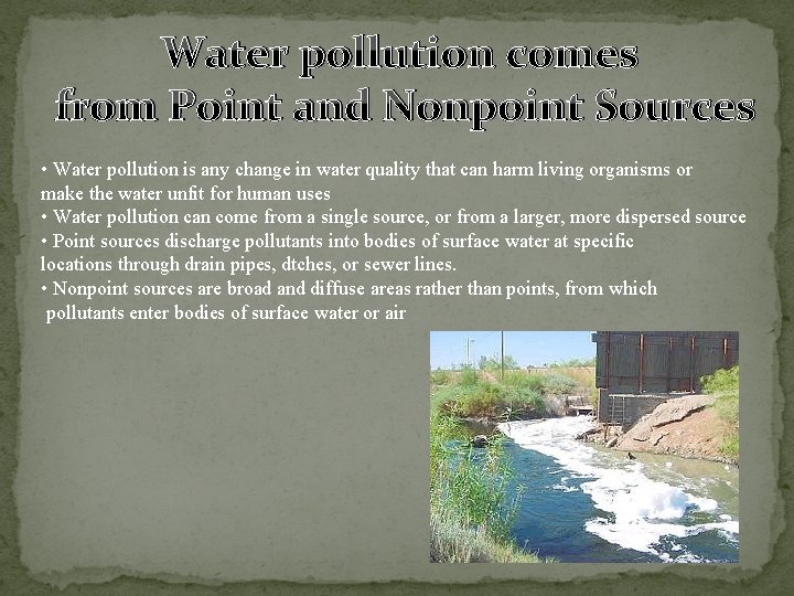 Water pollution comes from Point and Nonpoint Sources • Water pollution is any change