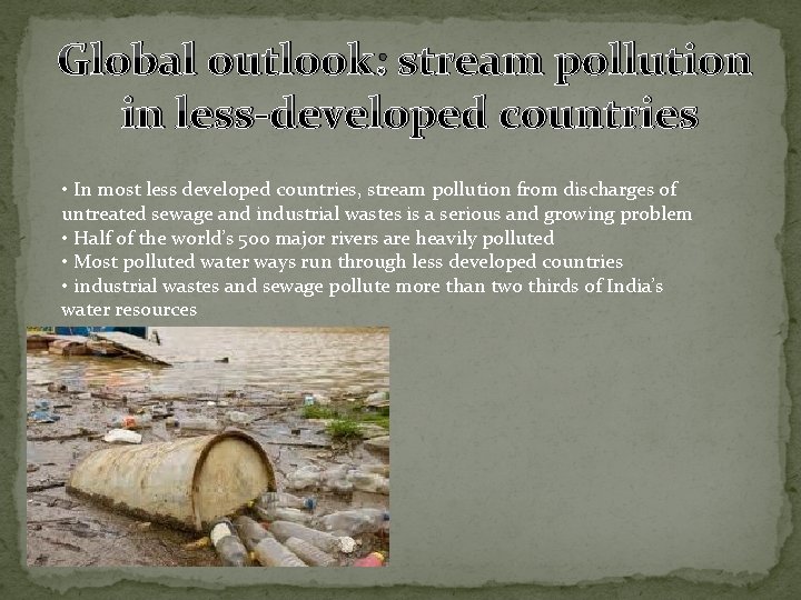 Global outlook: stream pollution in less-developed countries • In most less developed countries, stream