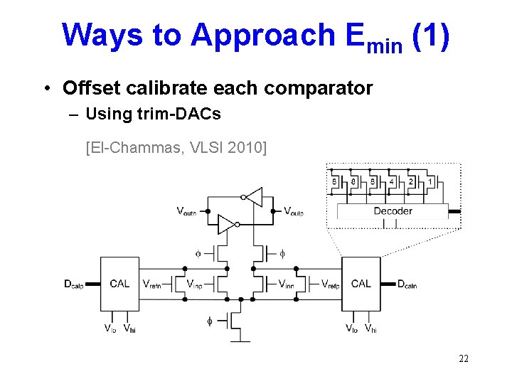 Ways to Approach Emin (1) • Offset calibrate each comparator – Using trim-DACs [El-Chammas,