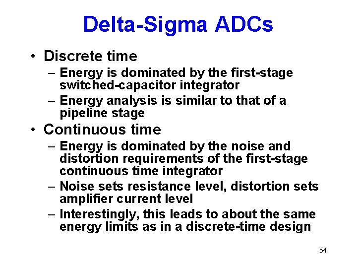 Delta-Sigma ADCs • Discrete time – Energy is dominated by the first-stage switched-capacitor integrator