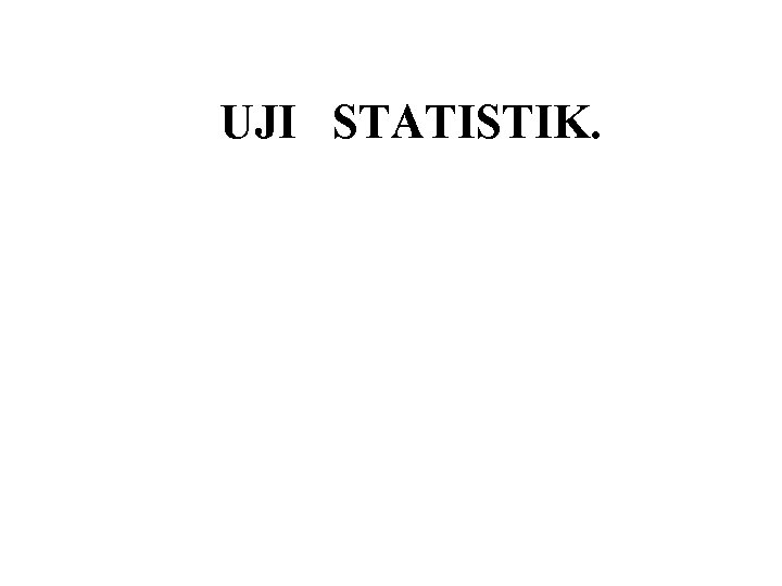 UJI STATISTIK. 