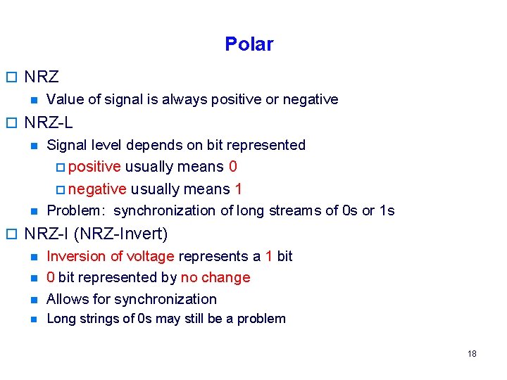 Polar o NRZ n Value of signal is always positive or negative o NRZ-L