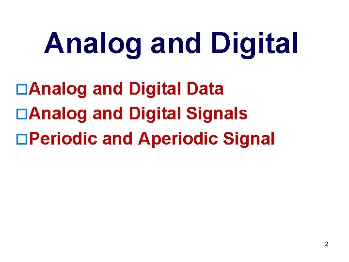 Analog and Digital o. Analog and Digital Data o. Analog and Digital Signals o.