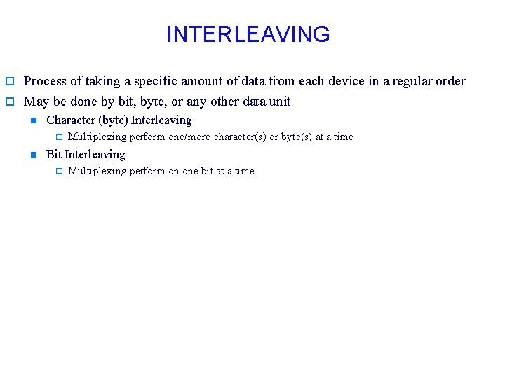 INTERLEAVING o Process of taking a specific amount of data from each device in