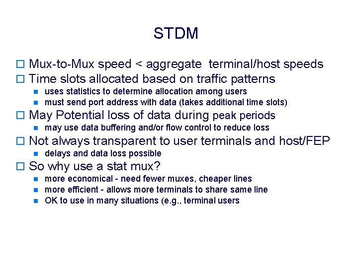 STDM o Mux-to-Mux speed < aggregate terminal/host speeds o Time slots allocated based on