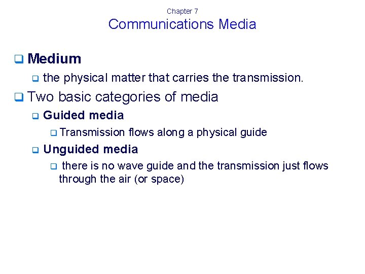 Chapter 7 Communications Media q Medium q the physical matter that carries the transmission.