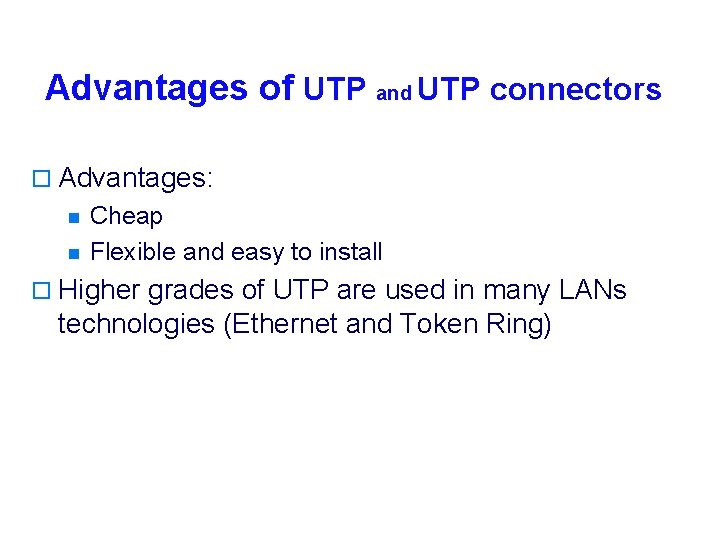 Advantages of UTP and UTP connectors o Advantages: n n Cheap Flexible and easy