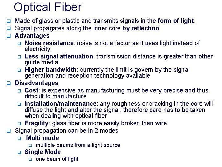 Optical Fiber q Made of glass or plastic and transmits signals in the form