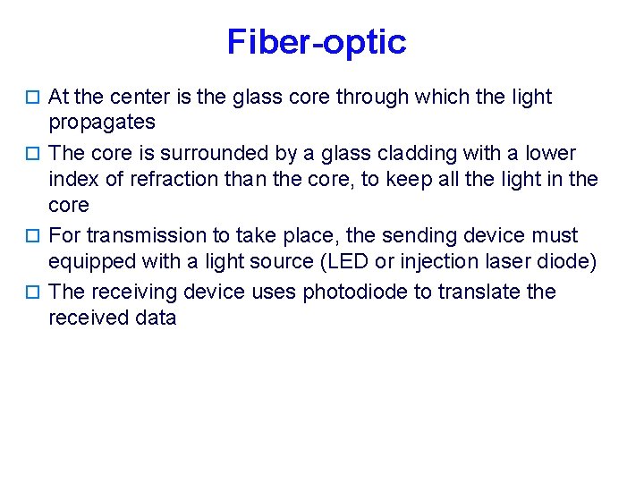 Fiber-optic o At the center is the glass core through which the light propagates