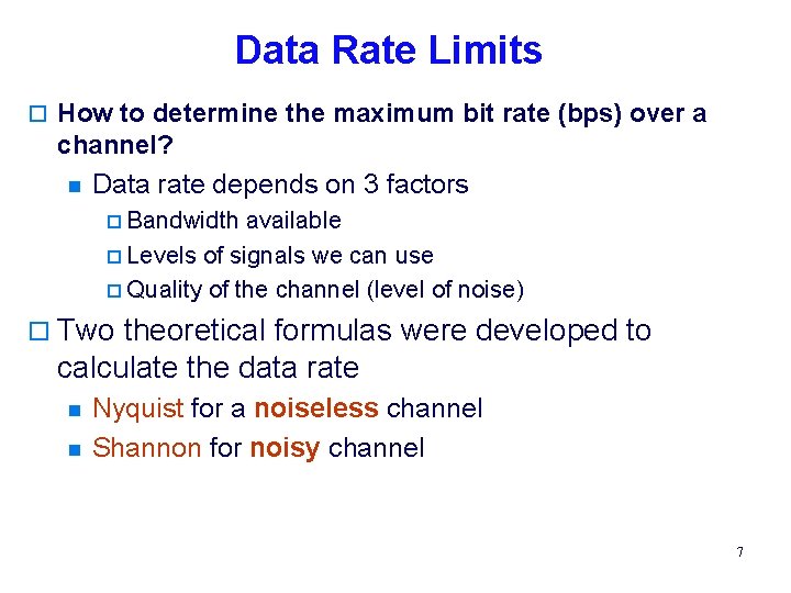 Data Rate Limits o How to determine the maximum bit rate (bps) over a