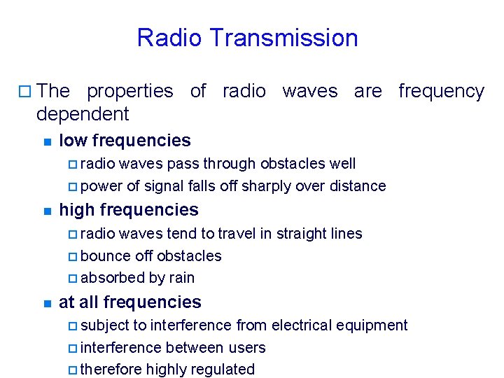 Radio Transmission o The properties of radio waves are frequency dependent n low frequencies