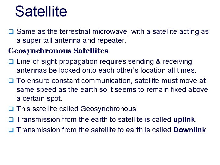 Satellite q Same as the terrestrial microwave, with a satellite acting as a super