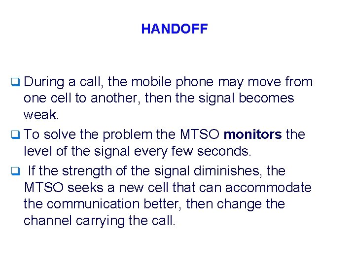 HANDOFF q During a call, the mobile phone may move from one cell to