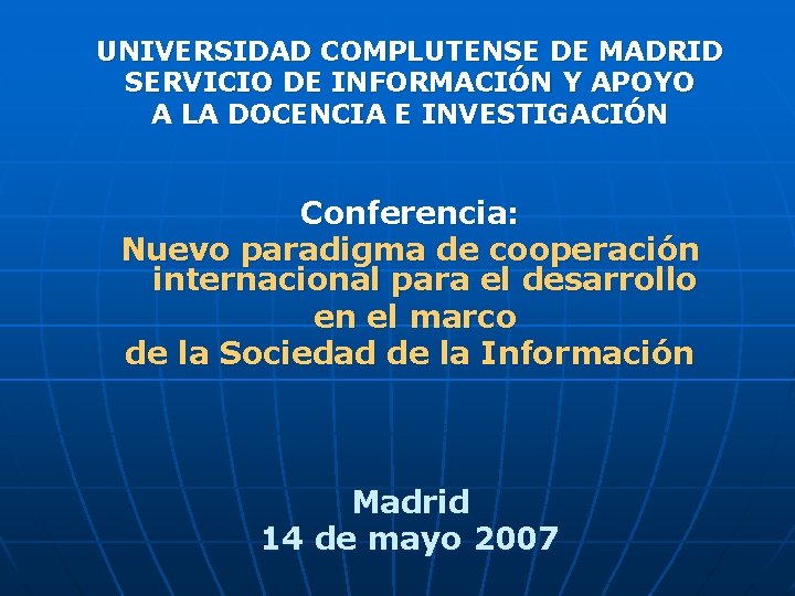 UNIVERSIDAD COMPLUTENSE DE MADRID SERVICIO DE INFORMACIÓN Y APOYO A LA DOCENCIA E INVESTIGACIÓN