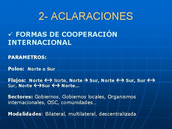 2 - ACLARACIONES ü FORMAS DE COOPERACIÓN INTERNACIONAL PARAMETROS: Polos: Norte o Sur Flujos: