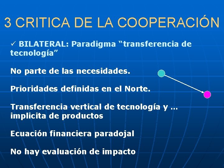 3 CRITICA DE LA COOPERACIÓN ü BILATERAL: Paradigma “transferencia de tecnología” No parte de