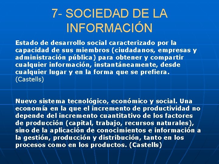 7 - SOCIEDAD DE LA INFORMACIÓN Estado de desarrollo social caracterizado por la capacidad