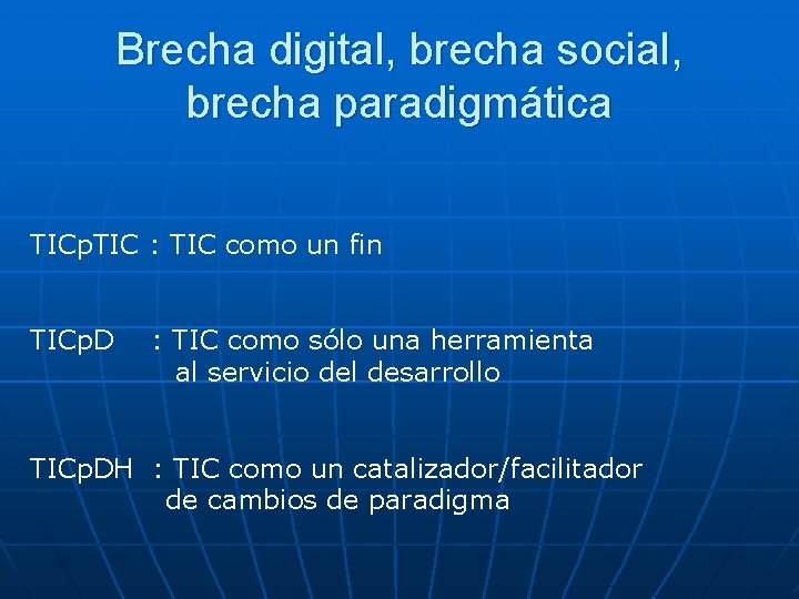 Brecha digital, brecha social, brecha paradigmática TICp. TIC : TIC como un fin TICp.
