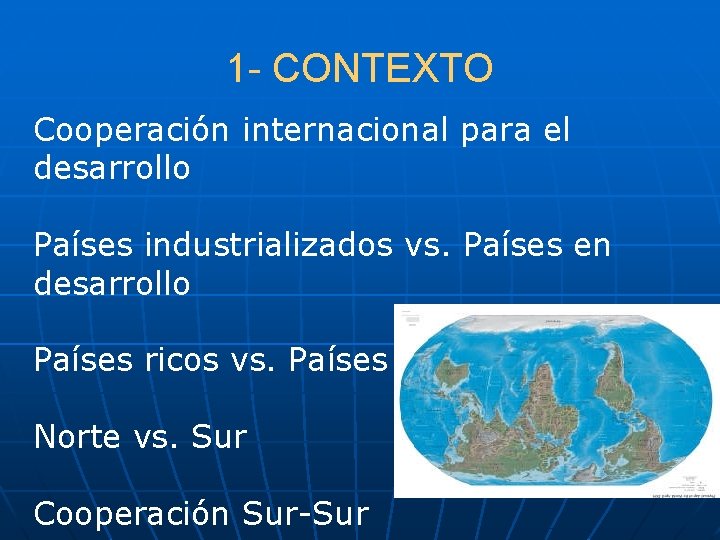 1 - CONTEXTO Cooperación internacional para el desarrollo Países industrializados vs. Países en desarrollo