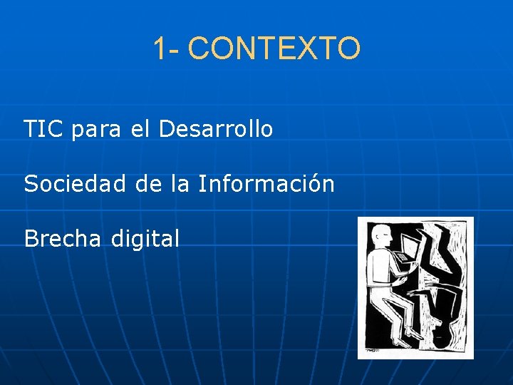 1 - CONTEXTO TIC para el Desarrollo Sociedad de la Información Brecha digital 