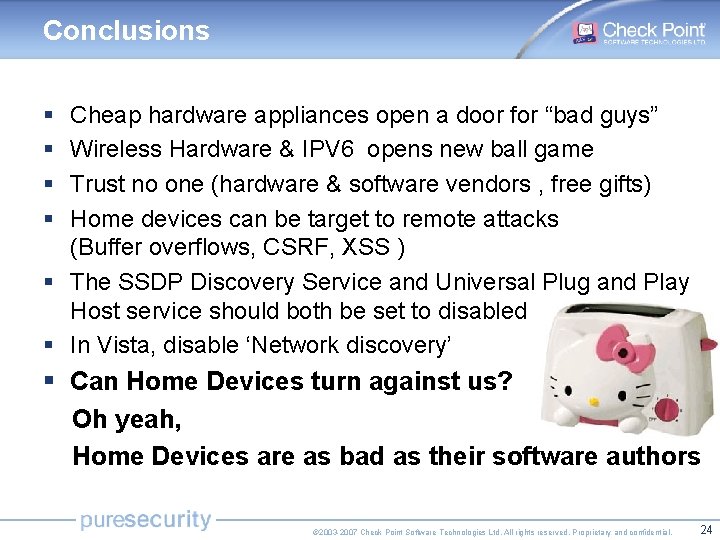Conclusions § § Cheap hardware appliances open a door for “bad guys” Wireless Hardware Conclusions § § Cheap hardware appliances open a door for “bad guys” Wireless Hardware