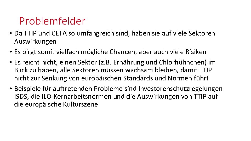 Problemfelder • Da TTIP und CETA so umfangreich sind, haben sie auf viele Sektoren Problemfelder • Da TTIP und CETA so umfangreich sind, haben sie auf viele Sektoren