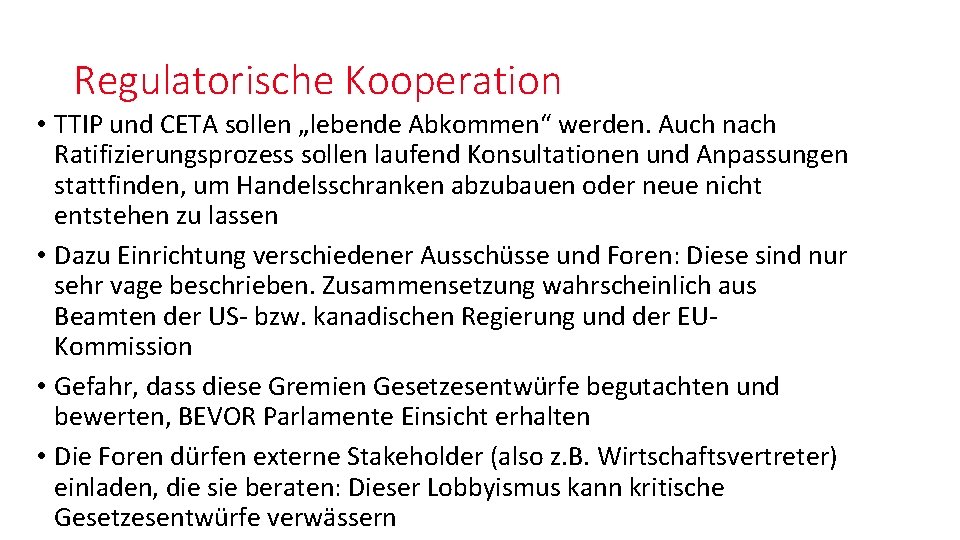 Regulatorische Kooperation • TTIP und CETA sollen „lebende Abkommen“ werden. Auch nach Ratifizierungsprozess sollen Regulatorische Kooperation • TTIP und CETA sollen „lebende Abkommen“ werden. Auch nach Ratifizierungsprozess sollen