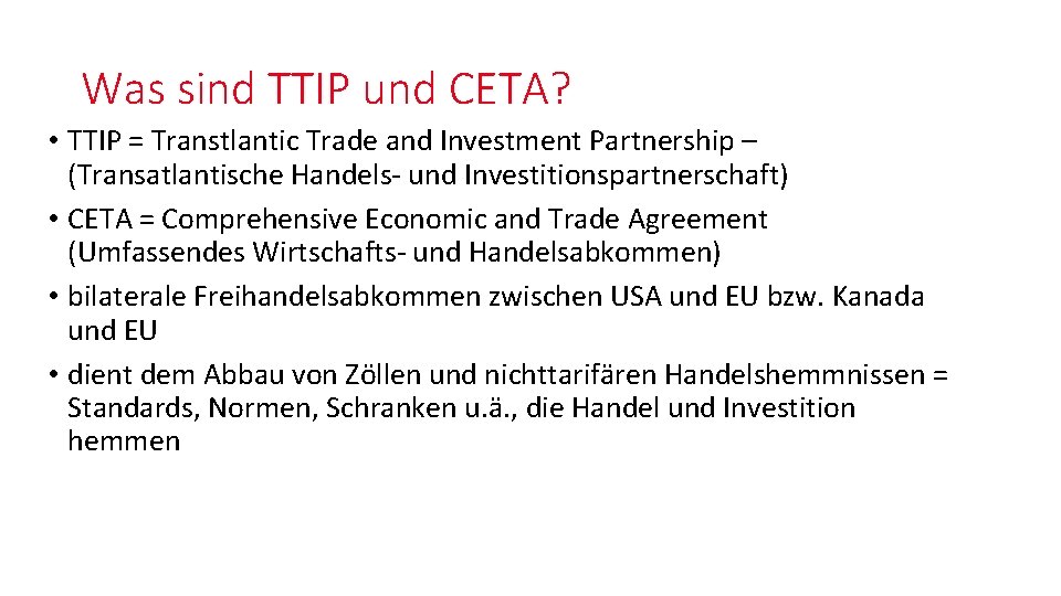Was sind TTIP und CETA? • TTIP = Transtlantic Trade and Investment Partnership – Was sind TTIP und CETA? • TTIP = Transtlantic Trade and Investment Partnership –