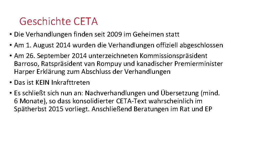 Geschichte CETA • Die Verhandlungen finden seit 2009 im Geheimen statt • Am 1. Geschichte CETA • Die Verhandlungen finden seit 2009 im Geheimen statt • Am 1.