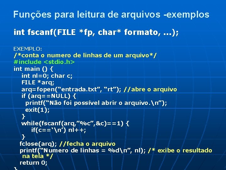 Funções para leitura de arquivos -exemplos int fscanf(FILE *fp, char* formato, . . .