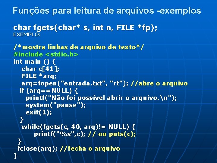 Funções para leitura de arquivos -exemplos char fgets(char* s, int n, FILE *fp); EXEMPLO: