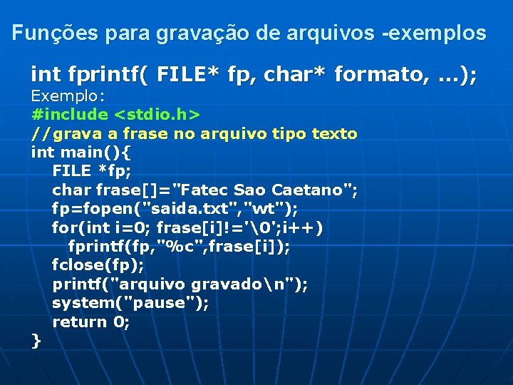 Funções para gravação de arquivos -exemplos int fprintf( FILE* fp, char* formato, . .