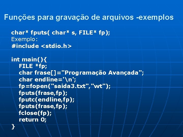 Funções para gravação de arquivos -exemplos char* fputs( char* s, FILE* fp); Exemplo: #include