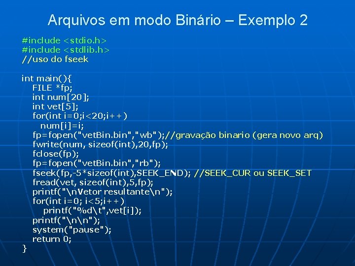 Arquivos em modo Binário – Exemplo 2 #include <stdio. h> #include <stdlib. h> //uso