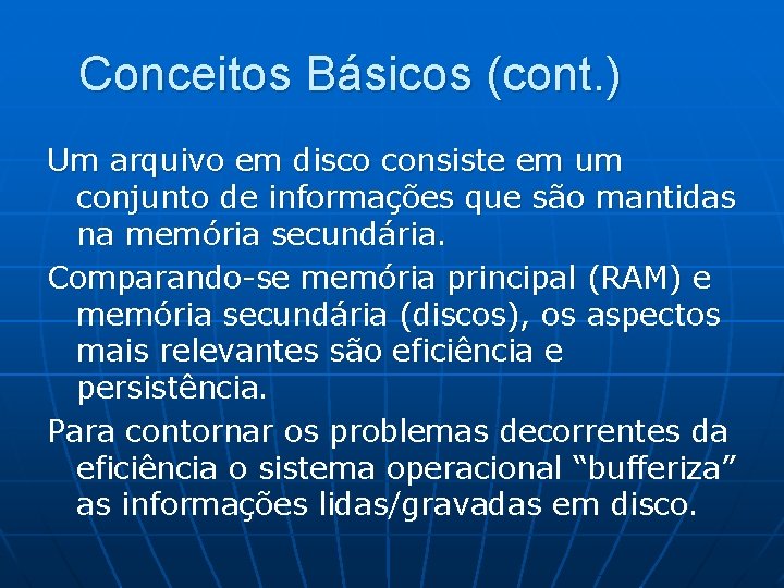 Conceitos Básicos (cont. ) Um arquivo em disco consiste em um conjunto de informações