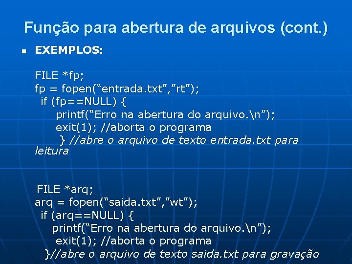 Função para abertura de arquivos (cont. ) n EXEMPLOS: FILE *fp; fp = fopen(“entrada.