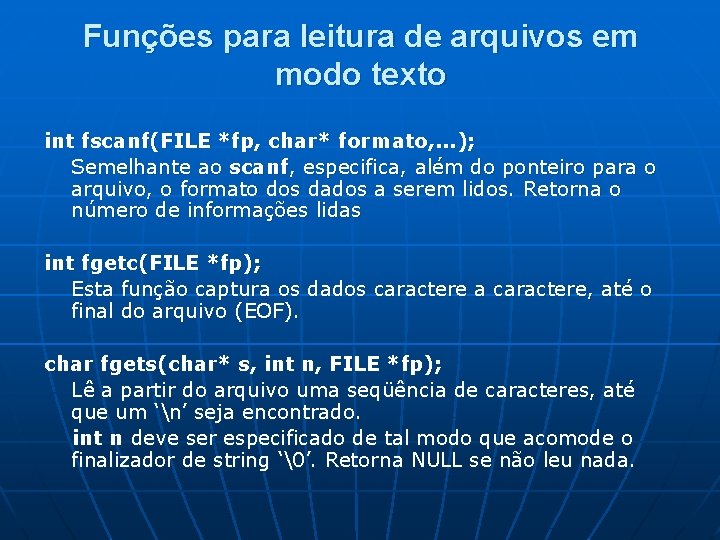 Funções para leitura de arquivos em modo texto int fscanf(FILE *fp, char* formato, .