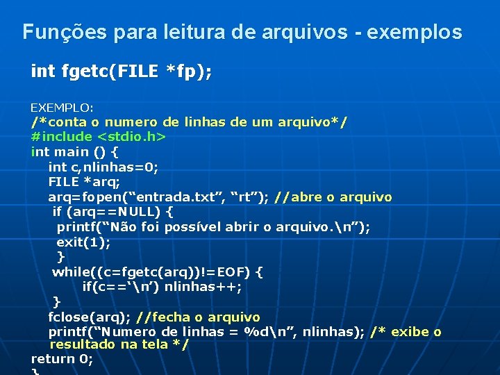 Funções para leitura de arquivos - exemplos int fgetc(FILE *fp); EXEMPLO: /*conta o numero