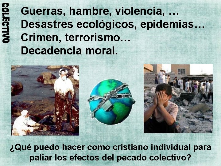 Guerras, hambre, violencia, … Desastres ecológicos, epidemias… Crimen, terrorismo… Decadencia moral. ¿Qué puedo hacer